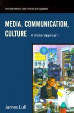 Media, Communication, and Culture: A Global Approach - James Lull