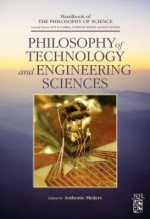 Philosophy of Technology and Engineering Sciences - Dov M. Gabbay, Anthonie Meijers, Paul R. Thagard, John Hayden Woods