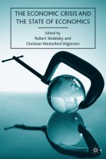 The Economic Crisis and the State of Economics - Robert Skidelsky, Christian Westerlind Wigstrom