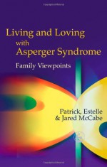 Living and Loving with Asperger Syndrome: Family Viewpoints - Roger Priddy, Estelle McCabe, Jared McCabe