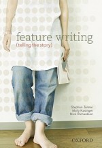 Feature Writing: Telling the Story - Stephen Tanner, Nick Richardson, Molly Blair