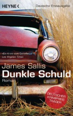 Dunkle Schuld: Roman - James Sallis, Angela Kuepper, Jürgen Bürger