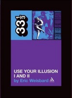 Use Your Illusion I and II - Eric Weisbard