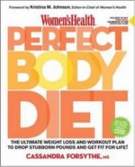 Women's Health Perfect Body Diet: The Ultimate Weight Loss and Workout Plan to Drop Stubborn Pounds and Get Fit for Life - Cassandra Forsythe