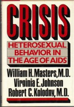 Crisis: Heterosexual Behavior in the Age of AIDS - William H. Masters, Virginia E. Johnson, Robert C. Kolodny