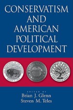 Conservatism and American Political Development - Brian J. Glenn, Steven M. Teles