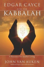 Edgar Cayce and the Kabbalah - John Van Auken