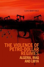 Violence of Petro-Dollar Regimes: Algeria, Iraq, Libya - Luis Martínez