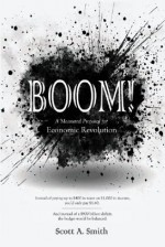 Boom: A Measured Proposal for Economic Revolution - Scott Smith