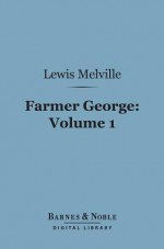 Farmer George, Volume 1 (Barnes & Noble Digital Library) - Lewis Melville