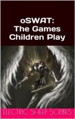 oSWAT: The Games Children Play - David Maynor, Amelia Shackelford, Ryan English, Electric Sheep Scribes