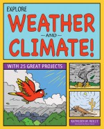 Explore Weather and Climate!: 25 Great Projects, Activities, Experiments - Kathleen M. Reilly