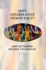 Why Deliberative Democracy? - Amy Gutmann, Dennis F. Thompson