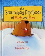 The Groundhog Day Book of Facts and Fun - Wendie C. Old, Paige Billin-Frye