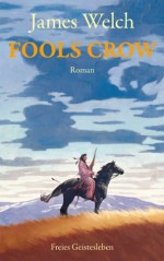 Fools Crow. - James Welch, Christoph Renfer