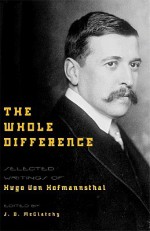 The Whole Difference: Selected Writings - Hugo von Hofmannsthal, J.D. McClatchy