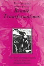 Bronte Transformations: The Cultural Dissemination of Jane Eyre and Wuthering Heights - Patsy Stoneman