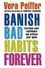 Banish Bad Habits Forever - Vera Peiffer