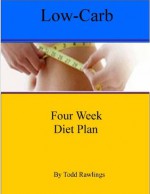 Low Carb Four Week Diet Plan - Todd Rawlings