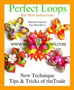 Perfect Loops Hair Bow instructions (New tips, tricks and techniques on How to make Hair bows) - Michelle Garrett