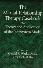 The Marital-Relationship Therapy Casebook: Theory & Application of the Intersystem Model - Gerald Weeks, Larry Hof