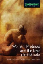 Women, Madness and the Law: A Feminist Reader - Chan Wendy, Robert Menzies, Dorothy E. Chunn, Chan Wendy