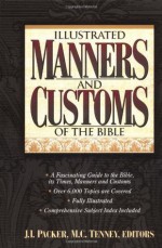 Illustrated Manners And Customs Of The Bible Super Value Edition - Merrill C. Tenney, Howard F. Vos, J.I. Packer