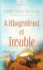 A Wagonload Of Trouble - Vickie McDonough