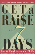 Get a Raise in 7 Days: 10 Salary Savvy Steps to Success - Ron Krannich