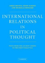 International Relations in Political Thought: Texts from the Ancient Greeks to the First World War - Chris Brown, Terry Nardin, Nicholas Rengger