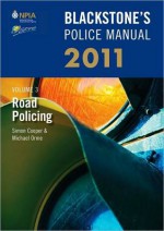 Blackstone's Police Manual Volume 3: Road Policing 2011 (Blackstone's Police Manuals) - Simon Cooper, Michael Orme, Paul Connor, Fraser Sampson