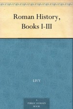 Roman History, Books I-III - Titus Livius, Duffield Osborne, Alfred J. Church, William Jackson Brodribb, John Henry Freese