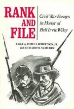 Rank and File: Civil War Essays in Honor of Bell Irvin Wiley - James I. Robertson Jr., Richard M. McMurry