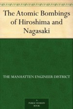 The Atomic Bombings of Hiroshima and Nagasaki - The Manhatten Engineer District