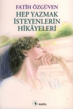 Hep Yazmak İsteyenlerin Hikâyeleri - Fatih Özgüven