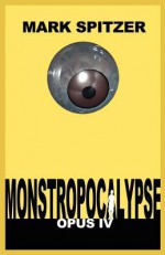 Monstropocalypse, Opus IV - Mark Spitzer