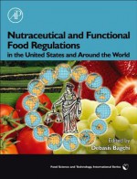 Nutraceutical and Functional Food Regulations in the United States and Around the World - Debasis Bagchi