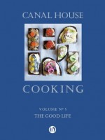 Canal House Cooking Volume N° 5: The Good Life - Christopher Hirsheimer, Melissa Hamilton