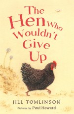 The Hen Who Wouldn't Give Up - Jill Tomlinson, Paul Howard