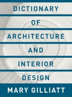 Dictionary of Architecture and Interior Design - Mary Gilliatt