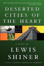 Deserted Cities of the Heart - Lewis Shiner