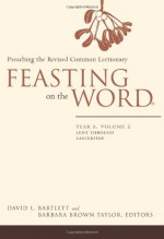 Feasting on the Word: Preaching the Revised Common Lectionary, Year A, Vol. 2 - David Lyon Bartlett, Barbara Brown Taylor