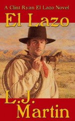 El Lazo - the lasso - A Clint Ryan Western - L.J. Martin