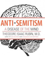 Anti-Semitism: A Disease of the Mind - Theodore Isaac Rubin