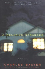 A Relative Stranger: Stories - Charles Baxter