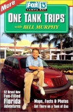 More One Tank Trips: 52 Brand New Fun-Filled Florida Adventures (Fox 13 One Tank Trips Off the Beaten Path) - Bill Murphy