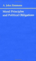 Moral Principles and Political Obligations - A. John Simmons