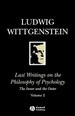 Last Writings on the Philosophy of Psychology 2: The Inner & the Outer - Ludwig Wittgenstein