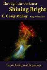 Shining Bright: Large Print Edition; Collected Short Stories Volume 1 - E. Craig McKay