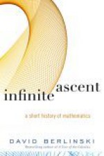 Infinite Ascent: A Short History of Mathematics - David Berlinski